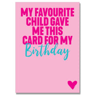 My Favourite Child Gave Me This Birthday Card